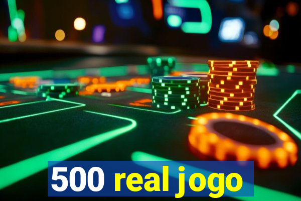 500 real jogo